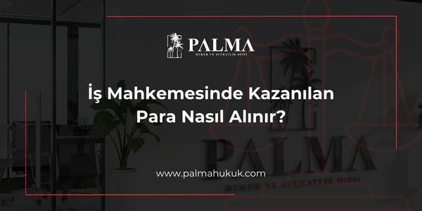 İş Mahkemesinde Kazanılan Para Nasıl Alınır?