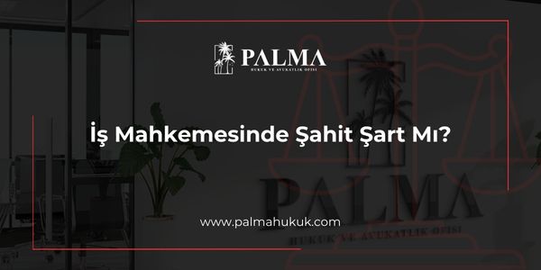 İş Mahkemesinde Şahit Şart Mı?