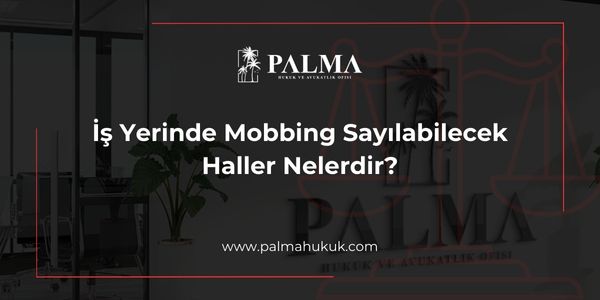 İş Yerinde Mobbing Sayılabilecek Haller Nelerdir?
