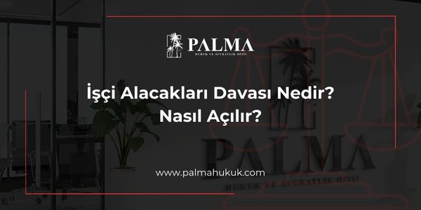 İşçi Alacakları Davası Nedir? Nasıl Açılır?