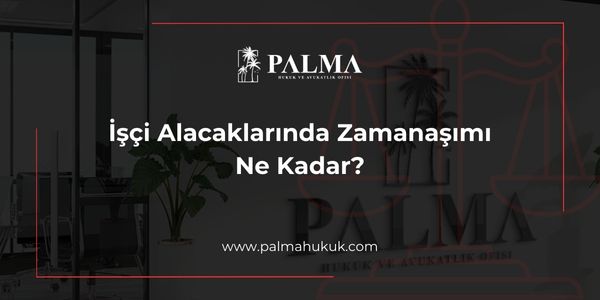 İşçi Alacaklarında Zamanaşımı Ne Kadar?