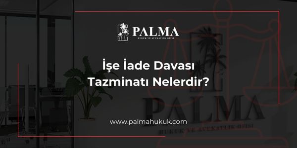 İşe İade Davası Tazminatı Nelerdir?