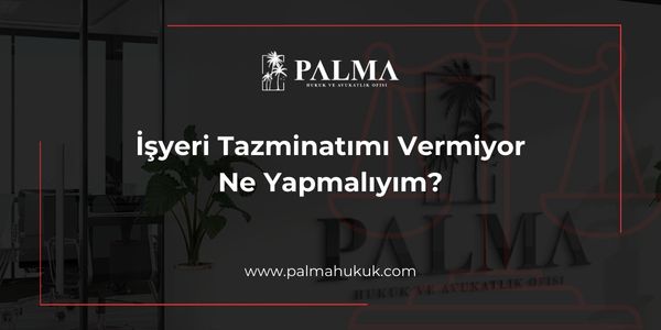 İşyeri Tazminatımı Vermiyor Ne Yapmalıyım?