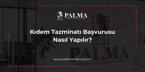 Kıdem Tazminatı Başvurusu Nasıl Yapılır?