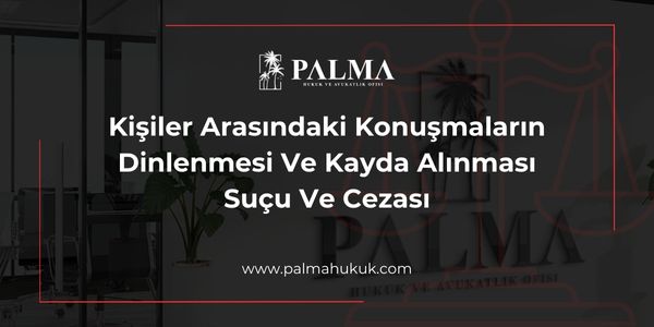 Kişiler Arasındaki Konuşmaların Dinlenmesi Ve Kayda Alınması Suçu Ve Cezası