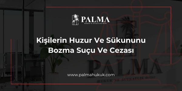 Kişilerin Huzur Ve Sükununu Bozma Suçu Ve Cezası