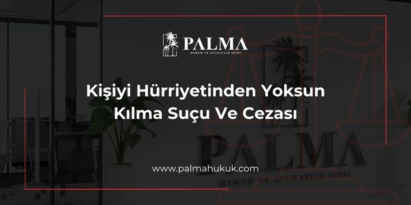 Kişiyi Hürriyetinden Yoksun Kılma Suçu Ve Cezası