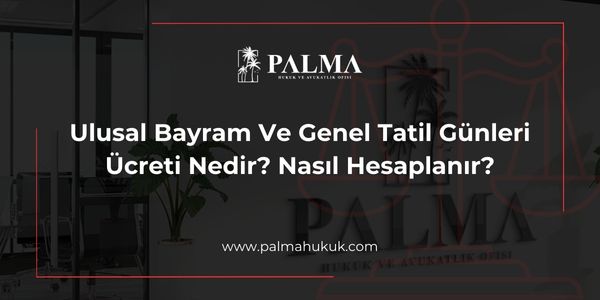 Ulusal Bayram Ve Genel Tatil Günleri Ücreti Nedir? Nasıl Hesaplanır?