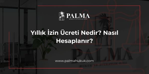 Yıllık İzin Ücreti Nedir? Nasıl Hesaplanır?