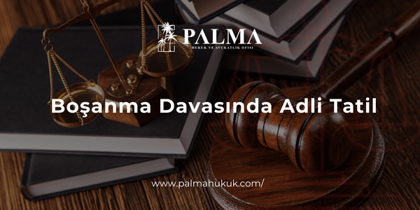 Boşanma Davasında Adli Tatil