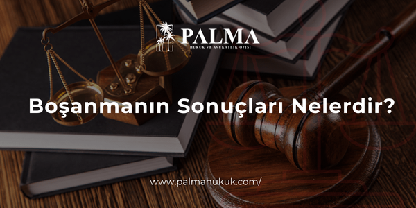 Boşanmanın Sonuçları Nelerdir?