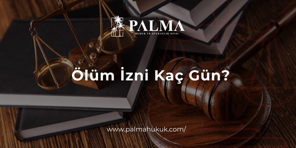 Ölüm İzni Kaç Gün?