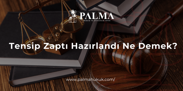 Tensip Zaptı Hazırlandı Ne Demek?